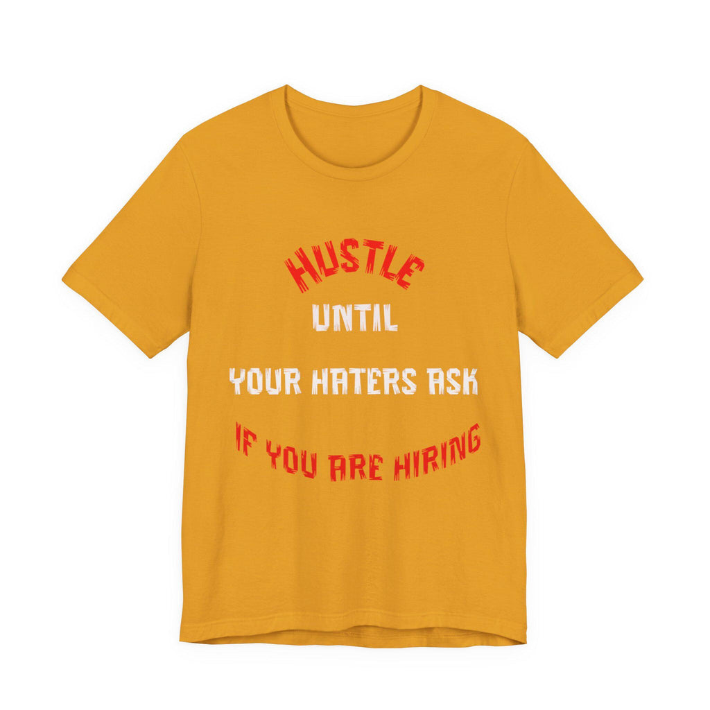 Hustle Until Your Haters Ask If You Are Hiring Tee | Motivational Graphic Shirt