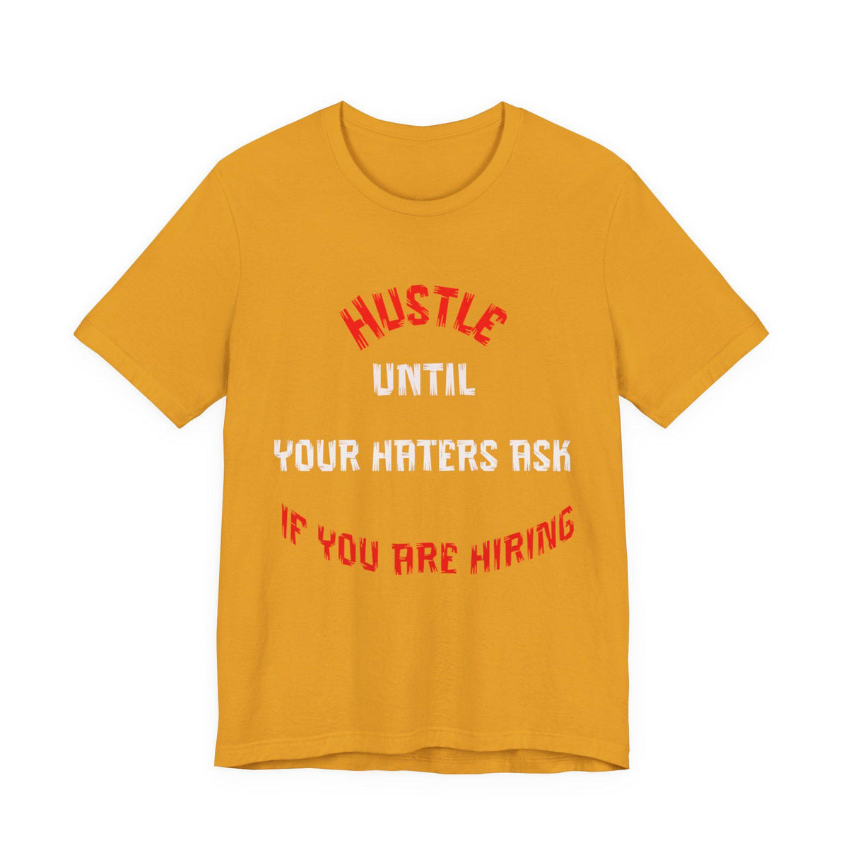 Hustle Until Your Haters Ask If You Are Hiring Tee | Motivational Graphic Shirt