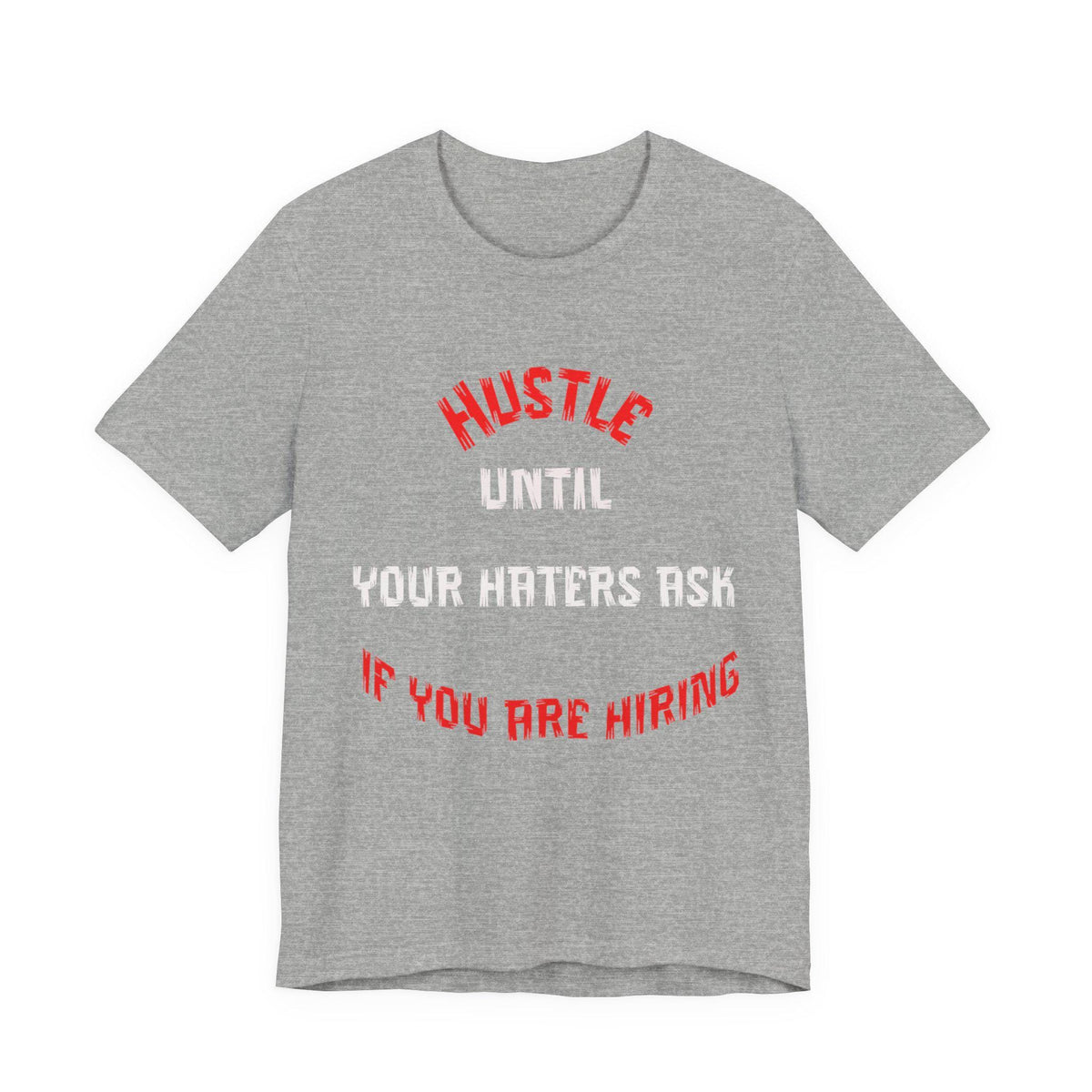 Hustle Until Your Haters Ask If You Are Hiring Tee | Motivational Graphic Shirt