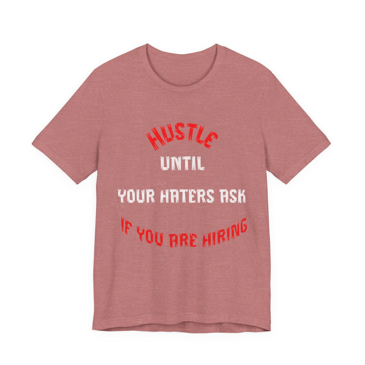 Hustle Until Your Haters Ask If You Are Hiring Tee | Motivational Graphic Shirt