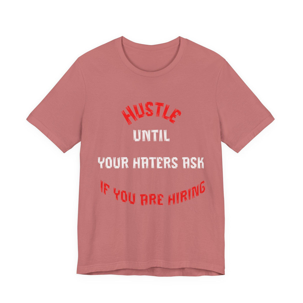 Hustle Until Your Haters Ask If You Are Hiring Tee | Motivational Graphic Shirt