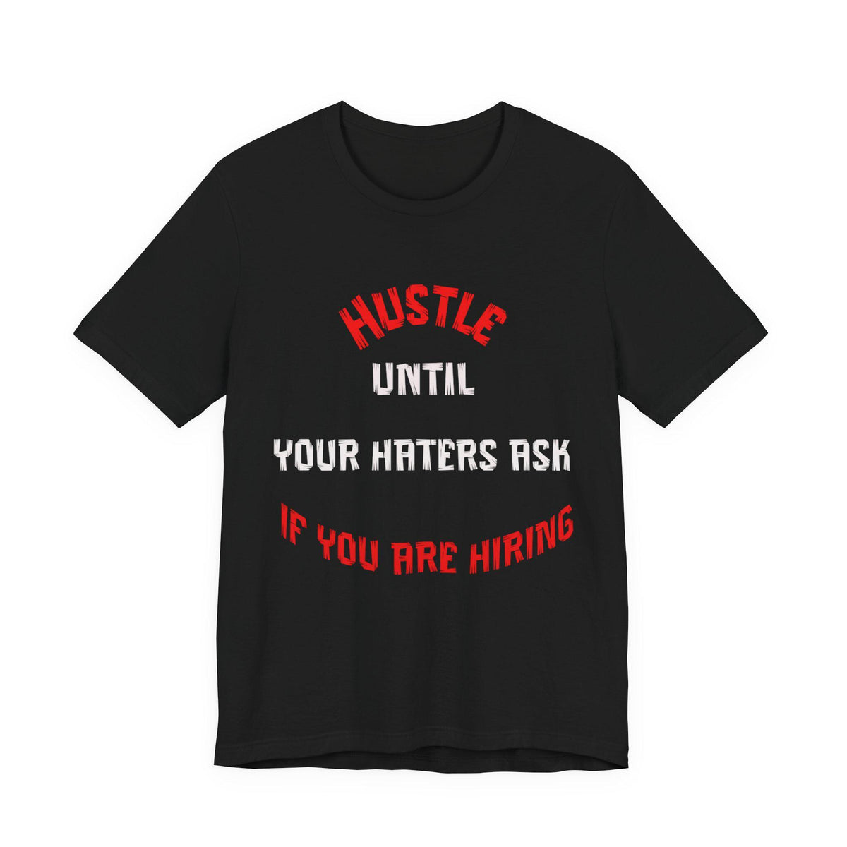 Hustle Until Your Haters Ask If You Are Hiring Tee | Motivational Graphic Shirt