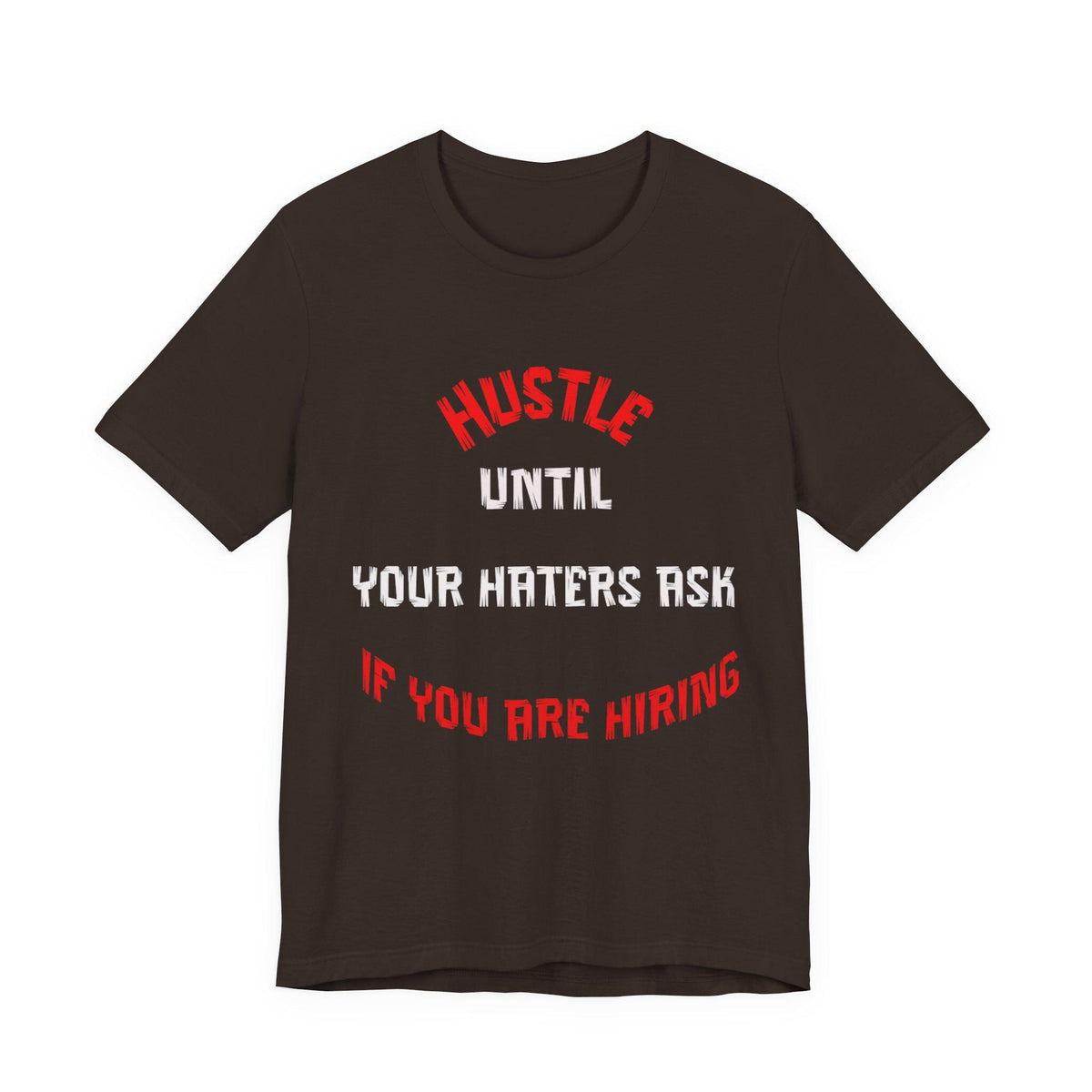 Hustle Until Your Haters Ask If You Are Hiring Tee | Motivational Graphic Shirt