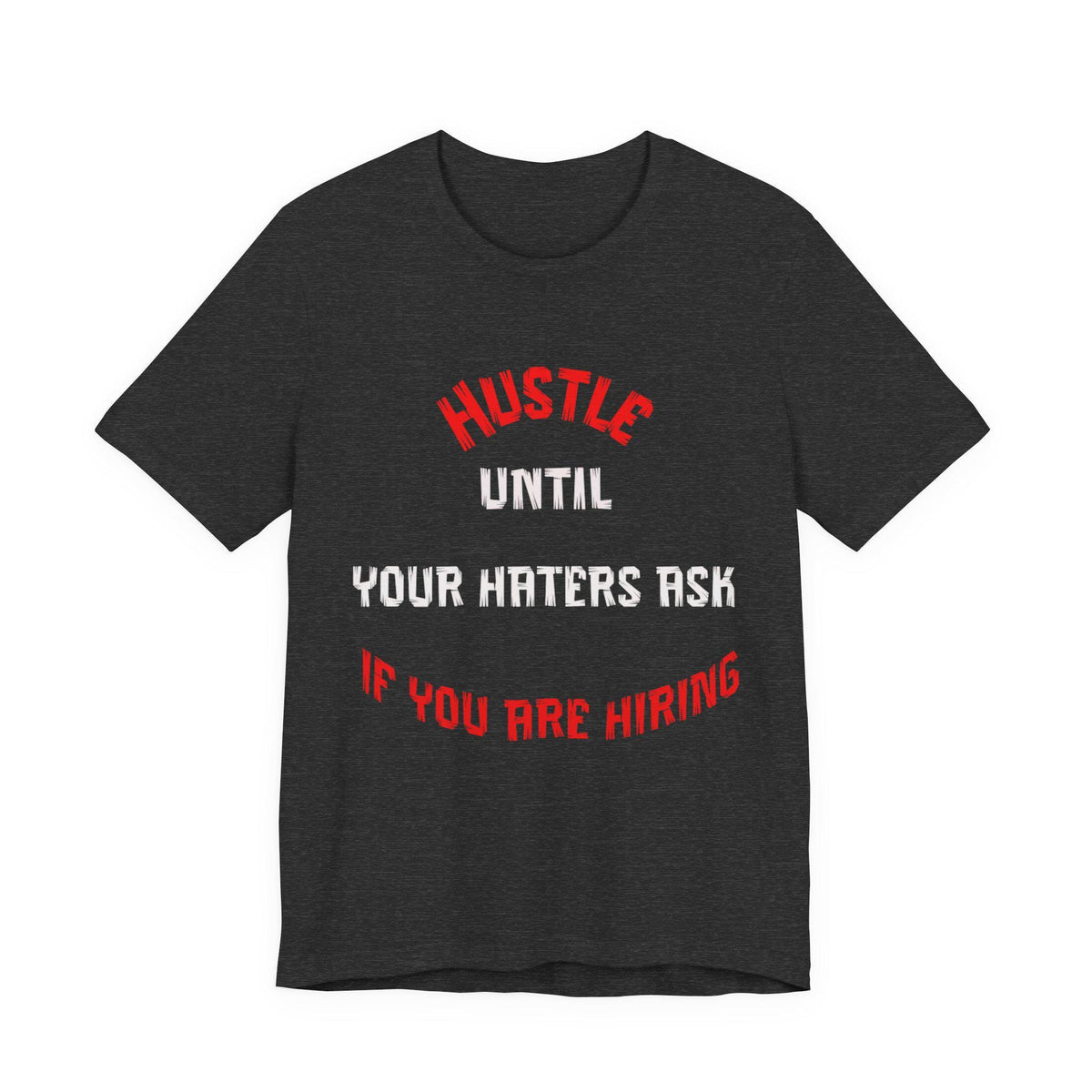 Hustle Until Your Haters Ask If You Are Hiring Tee | Motivational Graphic Shirt