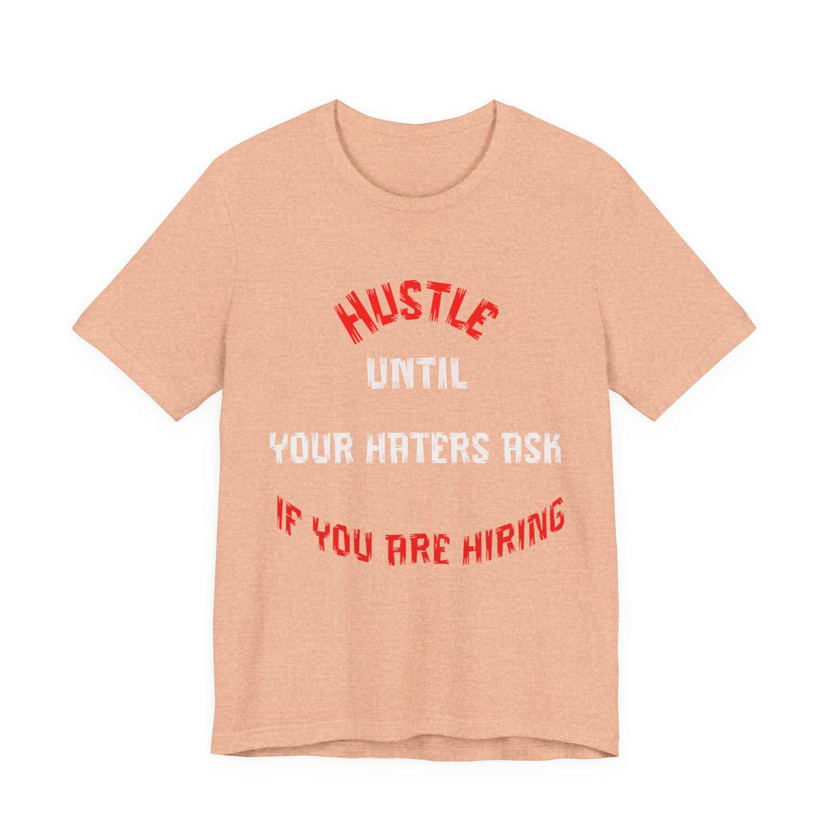 Hustle Until Your Haters Ask If You Are Hiring Tee | Motivational Graphic Shirt